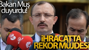 Bakan Mu? duyurdu! ?hracatta rekor mjdesi