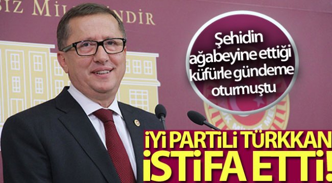 İYİ Partili Lütfü Türkkan Grup Başkanvekilliği görevinden istifa etti