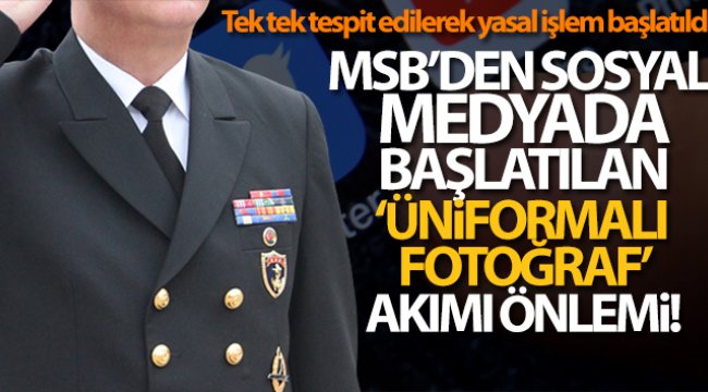 MSB'den sosyal medyada başlatılan 'üniformalı fotoğraf' akımı önlemi