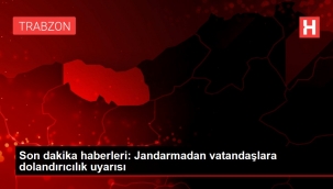 Son dakika haberleri: Jandarmadan vatanda?lara doland?r?c?l?k uyar?s?