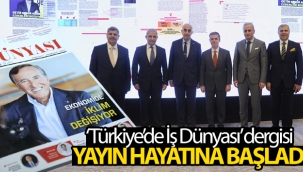 ‘Türkiye’de ?? Dünyas?’ dergisi yay?n hayat?na ba?lad?