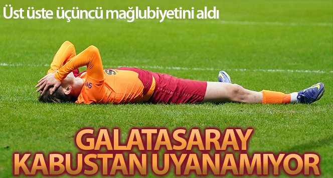 Galatasaray ligde kabustan uyanamıyor