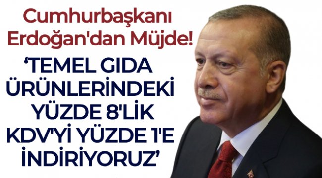 Cumhurbaşkanı Erdoğan'dan KDV müjdesi