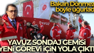Bakan Dnmez, Yavuz Sondaj Gemisini yeni grevine u?urlad?
