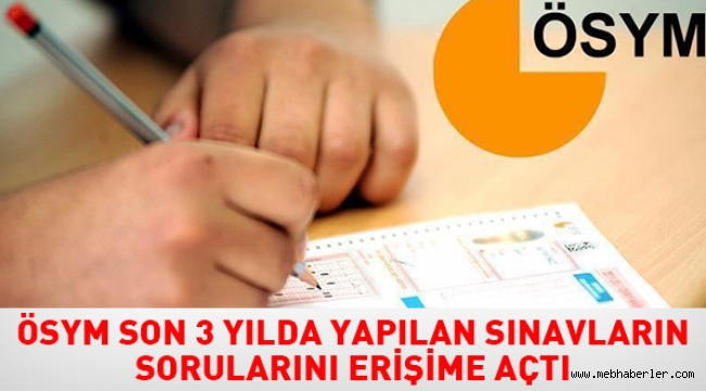 ÖSYM son 3 yılda yapılan sınavların sorularını erişime açtı