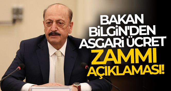 Bakan Bilgin'den asgari ücret zammı açıklaması!