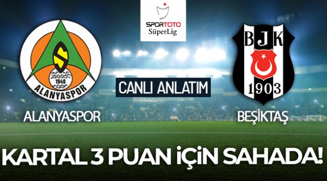 Alanyaspor - Beşiktaş Maçı Canlı Anlatım!