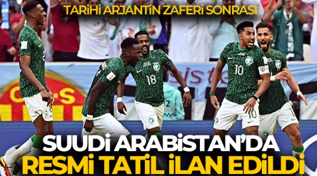Arjantin galibiyeti sonras? Suudi Arabistan’da yar?n resmi tatil ilan edildi