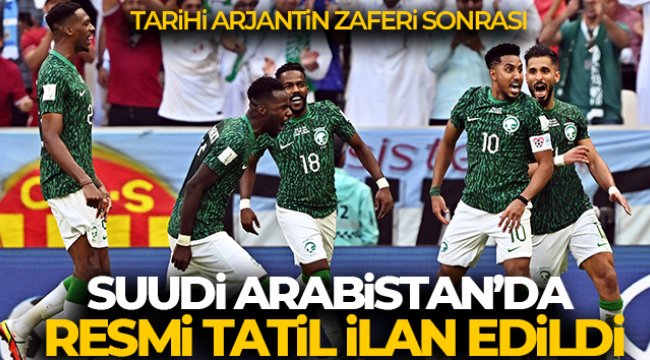 Arjantin galibiyeti sonrası Suudi Arabistan'da yarın resmi tatil ilan edildi