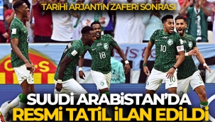 Arjantin galibiyeti sonras? Suudi Arabistanda yar?n resmi tatil ilan edildi
