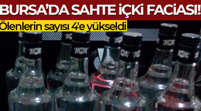 Bursa'da sahte içkiden ölenlerin sayısı 4'e yükseldi