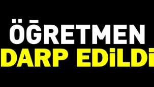 ?retmen ?renci velisi taraf?ndan darbedildi