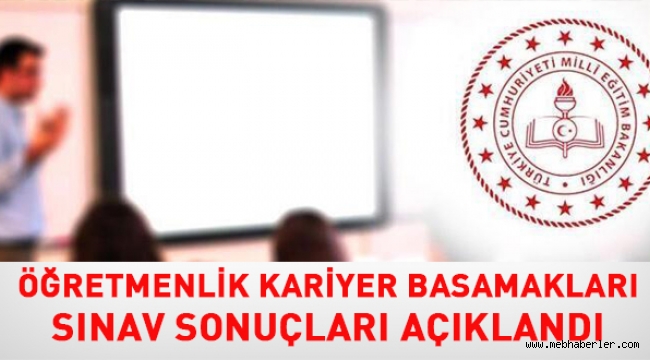 Öğretmenlik Kariyer Basamakları sınav sonuçları açıklandı