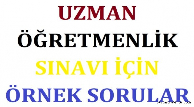 UZMAN ÖĞRETMENLİK İÇİN ÖRNEK SORULAR