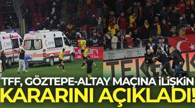 TFF, Göztepe - Altay maçına ilişkin kararını açıkladı!