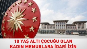 10 Ya? alt? ocu?u olan kad?n memurlara idari izin