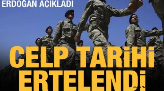 Askerlerin celp tarihi ertelendi