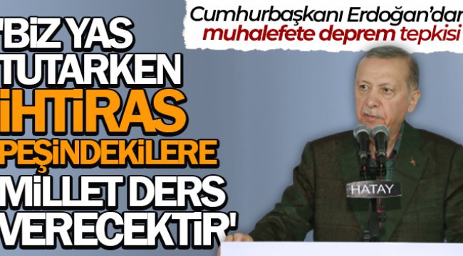 Cumhurba?kan? Erdo?an’dan muhalefete 'deprem turisti' benzetmesi