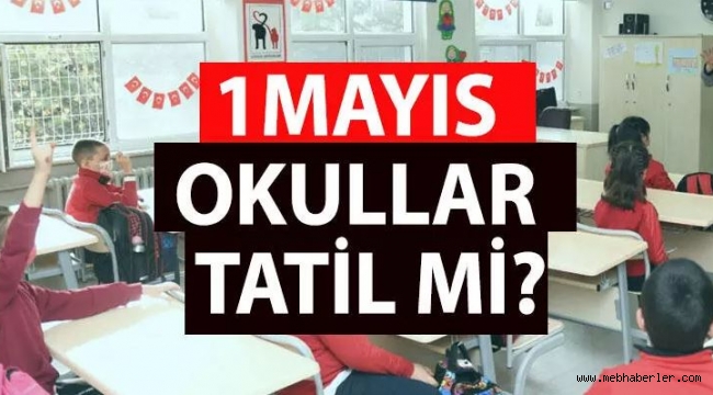 1 MAYIS OKULLAR TATİL Mİ?