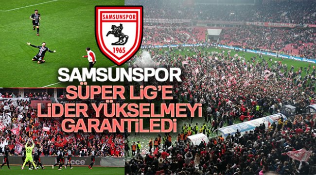 Samsunspor, Süper Lig'e lider yükselmeyi garantiledi