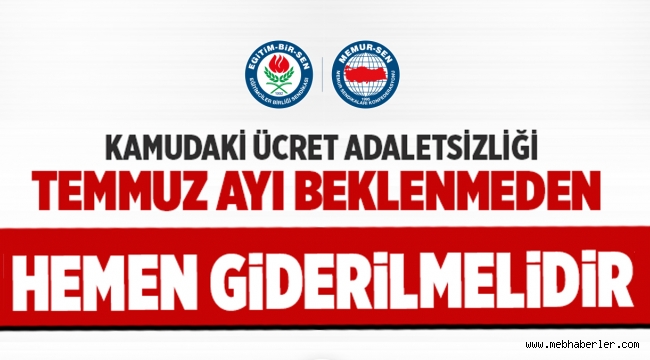 Kamudaki ücret adaletsizliği Temmuz ayı beklenmeden hemen giderilmelidir