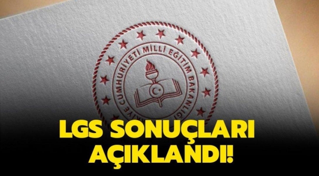 LGS YERLEŞTİRME SONUÇLARI AÇIKLANDI