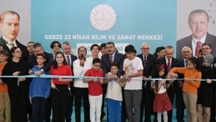 BAKAN TEK?N, GEBZE 23 N?SAN B?L?M VE SANAT MERKEZ?N?N AÇILI?INI YAPTI
